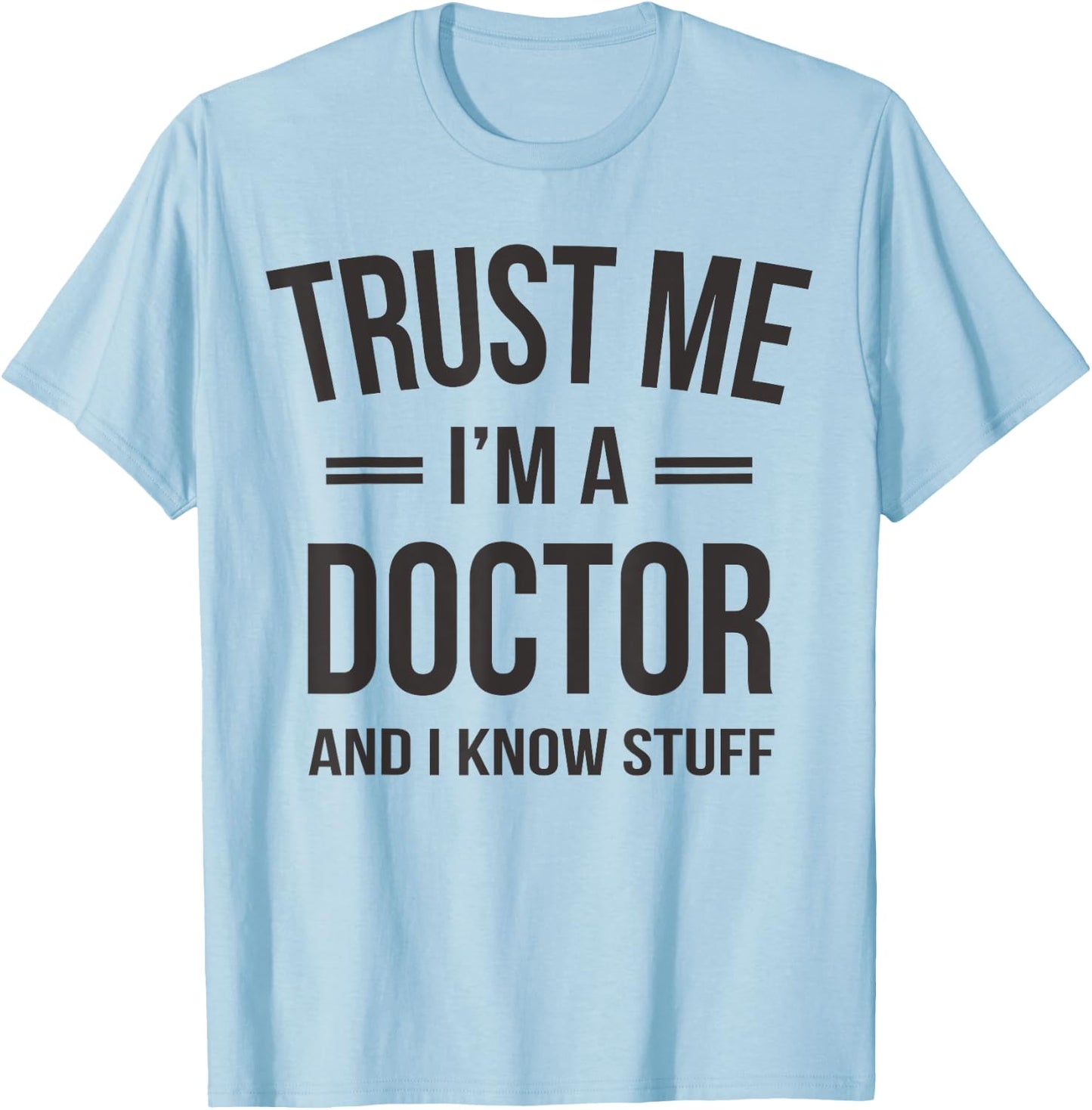 Trust Me - I'm A Doctor And I Know Stuff Funny Gift T-Shirt - T-Shirt | Light Blue