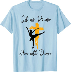 Let Us Praise Him With Dance Christian Quote Gift T-Shirt - T-Shirt | Light Blue