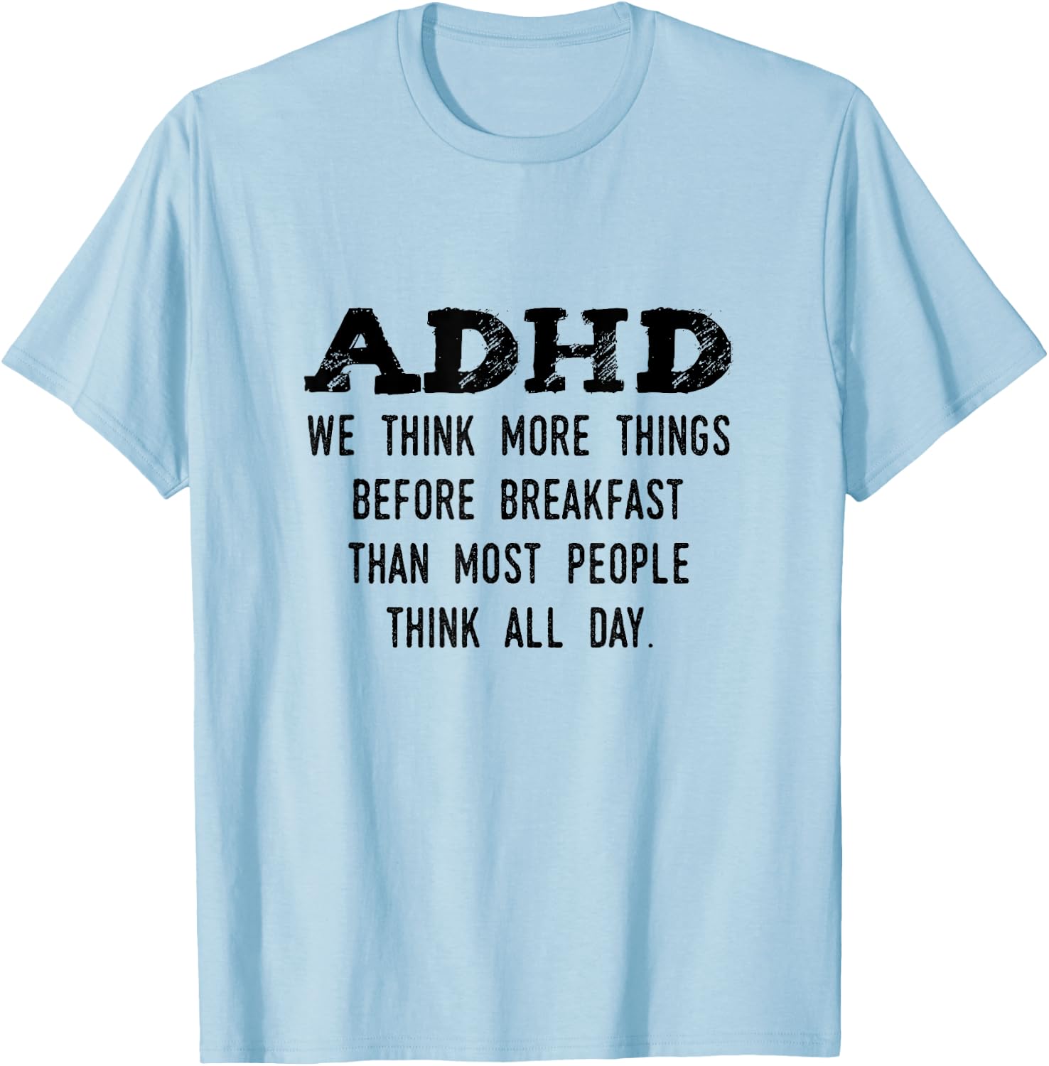 Think More Things Before Breakfast Funny ADHD T-Shirt - T-Shirt | Light Blue