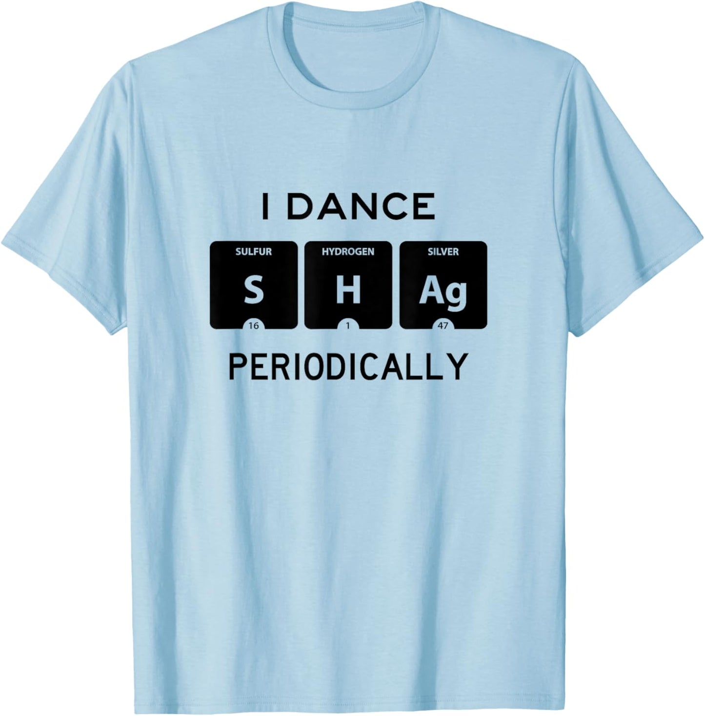 I Dance Shag Periodically Funny Swing Dancer Instructor Gift T-Shirt - T-Shirt | Light Blue