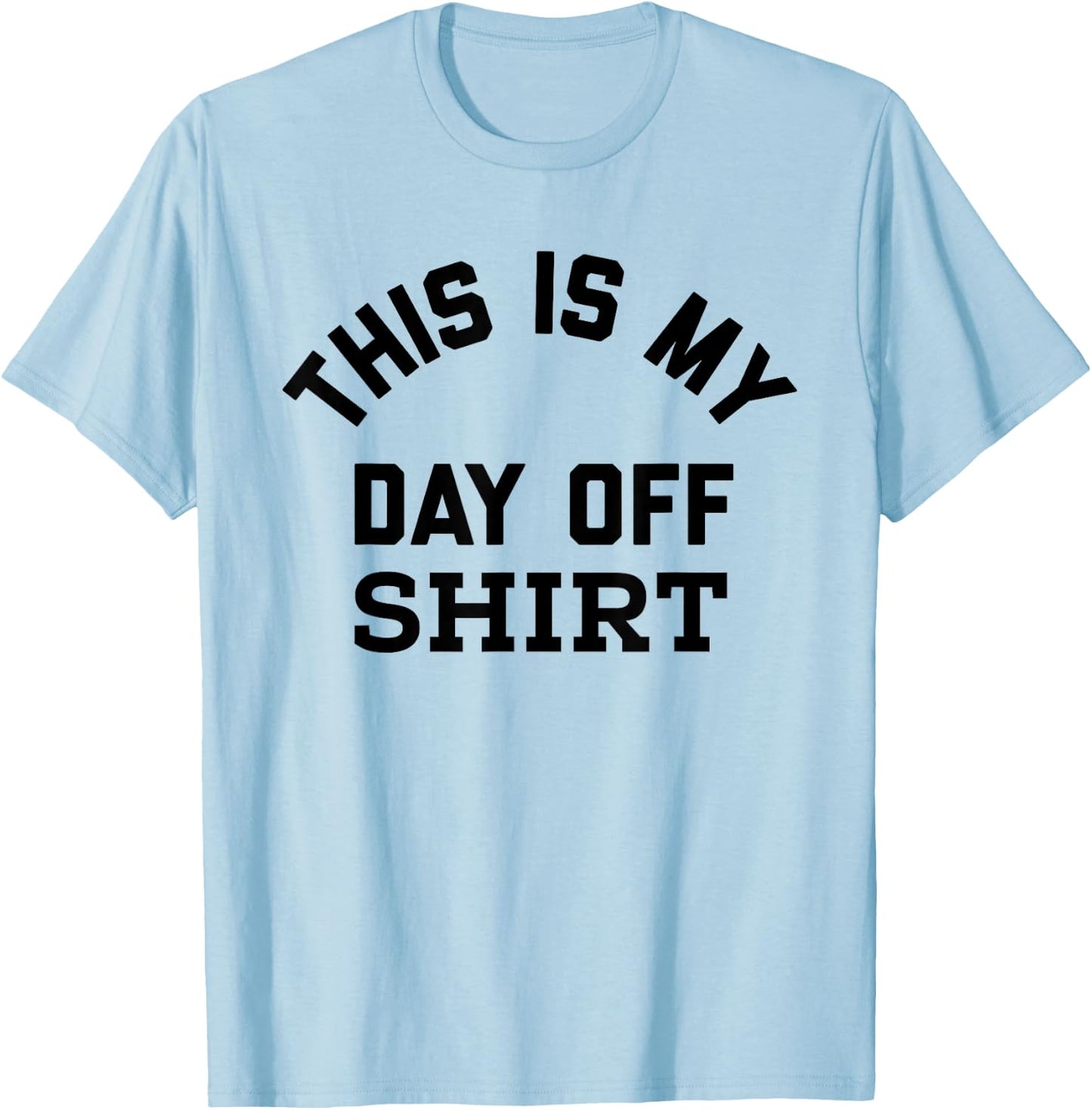 This is My Day Off Shirt,Its My Day Off Lazy Weekend T-Shirt - T-Shirt | Light Blue