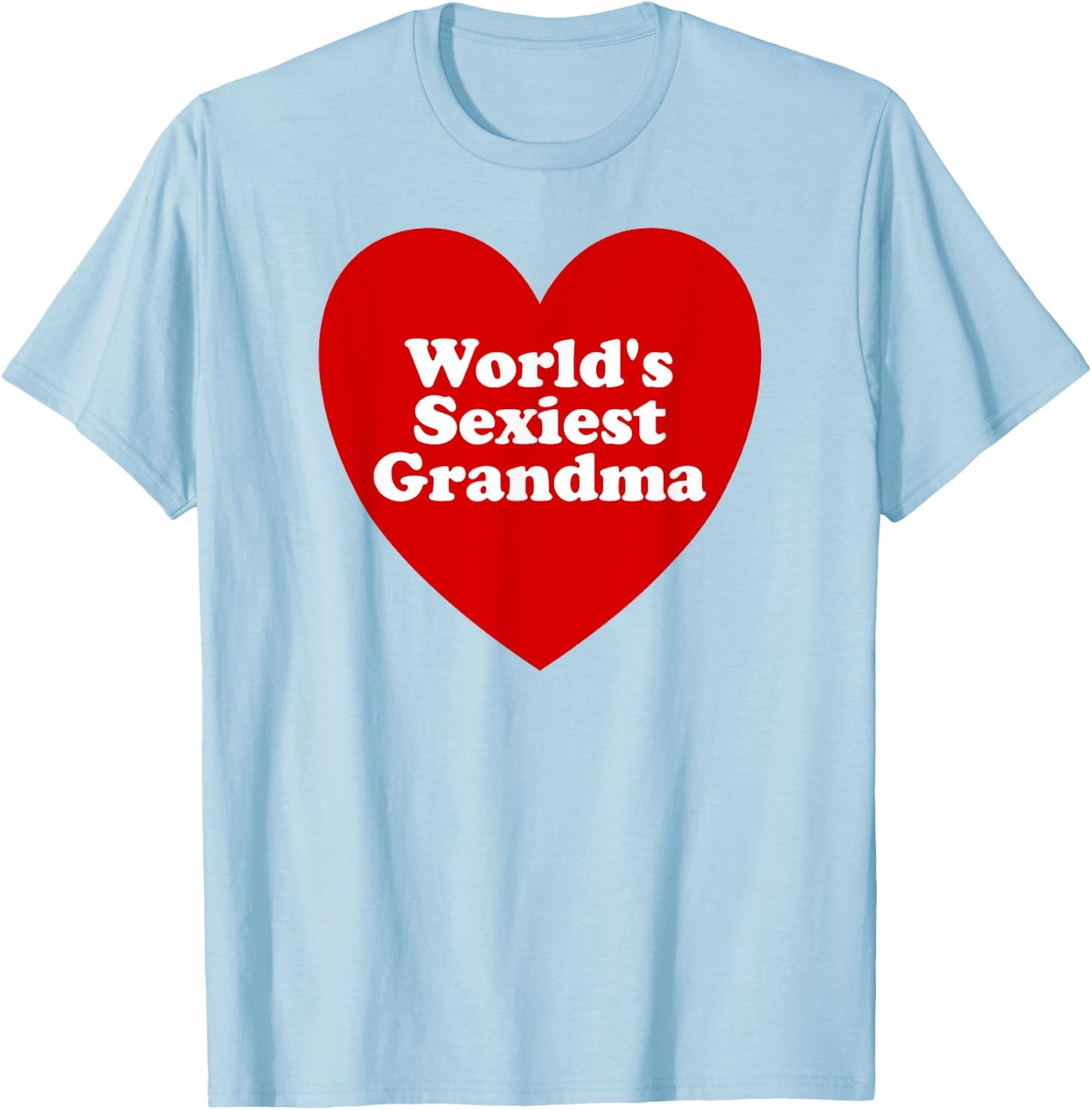 World's Sexiest Grandma Funny Sexy Grandma Meme T-Shirt - T-Shirt | Light Blue