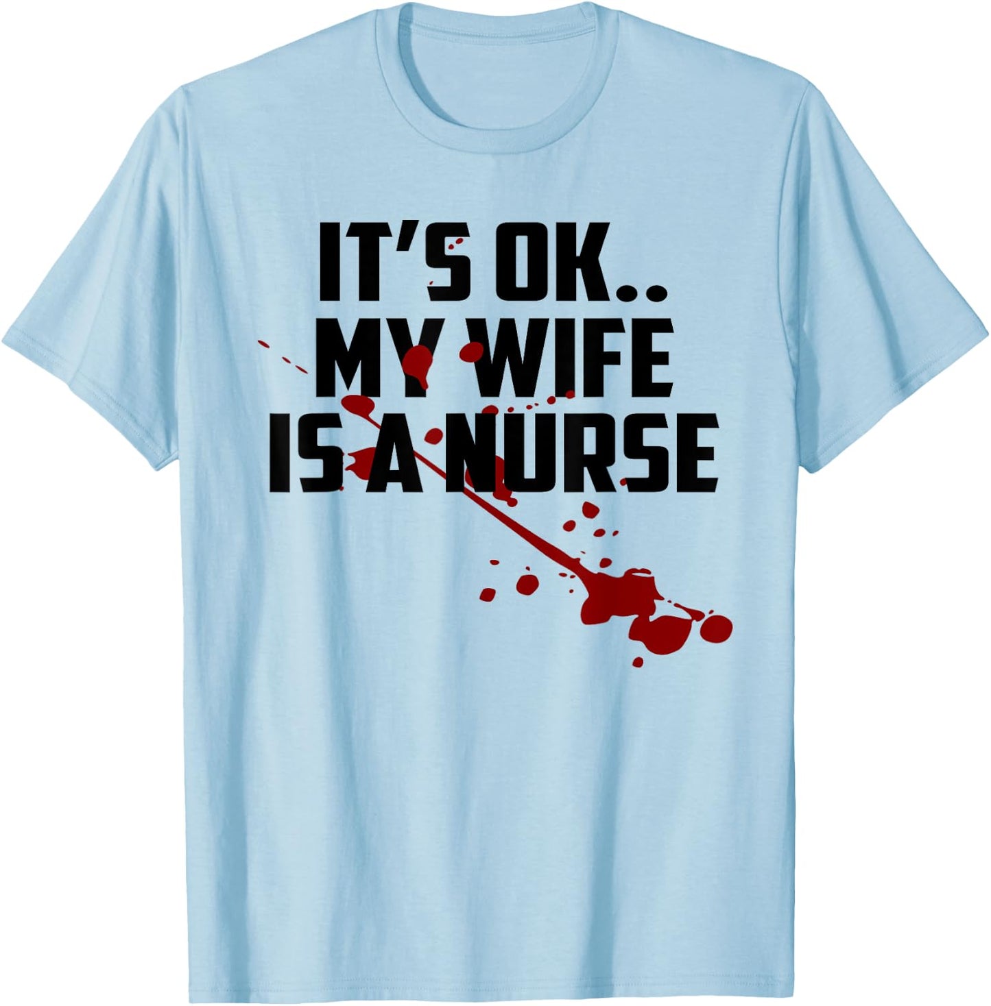 Its Ok My Wife Is A Nurse Shirt T-Shirt - T-Shirt | Light Blue