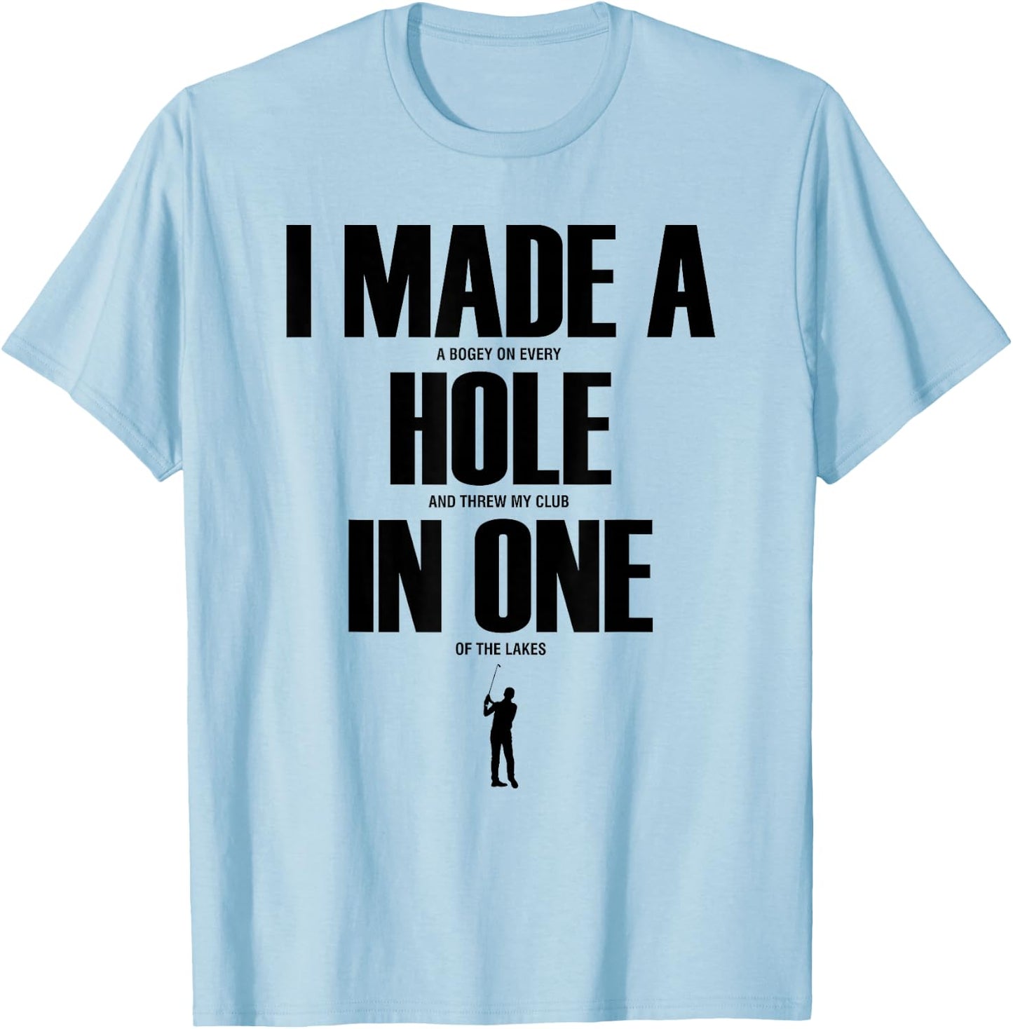 I Made a Hole in One Funny Golf Shirt Golf Gift T-Shirt - T-Shirt | Light Blue