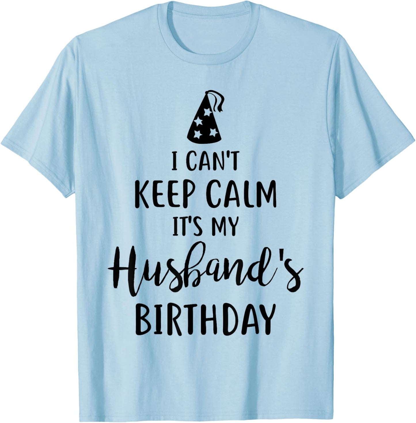 I Can't Keep Calm It's My Husband's Birthday T-Shirt - T-Shirt | Light Blue