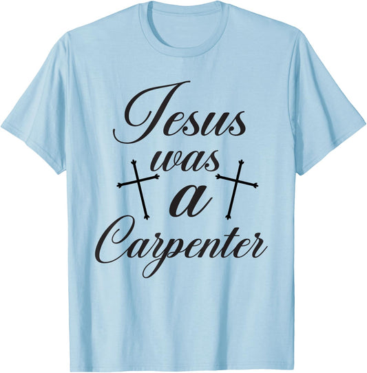 Jesus Christian Lovers Jesus Was A Carpenter Jesus T-Shirt - T-Shirt | Light Blue
