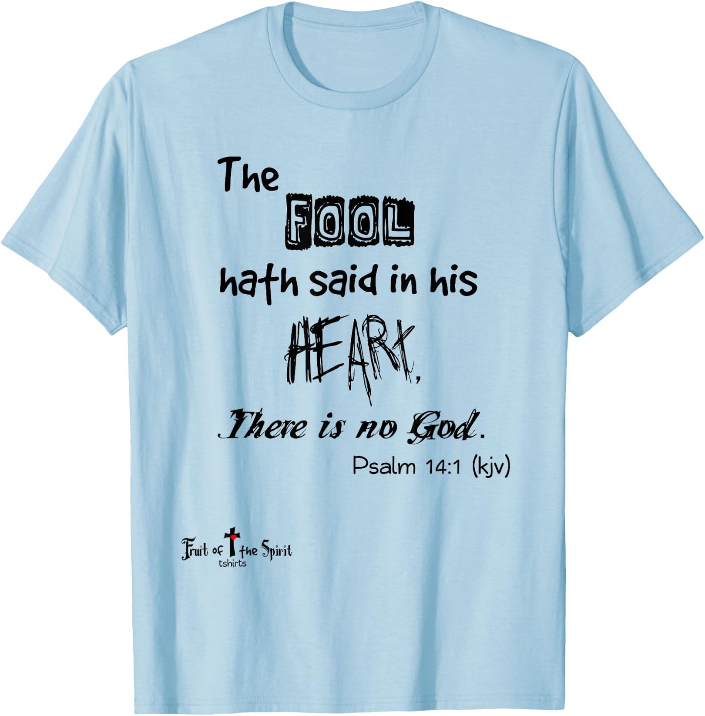 The fool hath said in his heart, There is no God Psalm 14:1 T-Shirt - T-Shirt | Light Blue