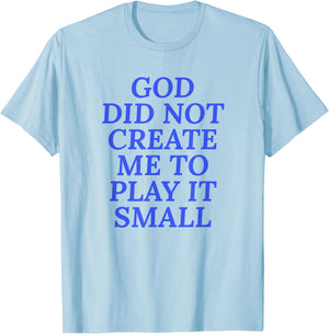 God Did Not Create Me To Play It Small - Christian Faith T-Shirt - T-Shirt | Light Blue