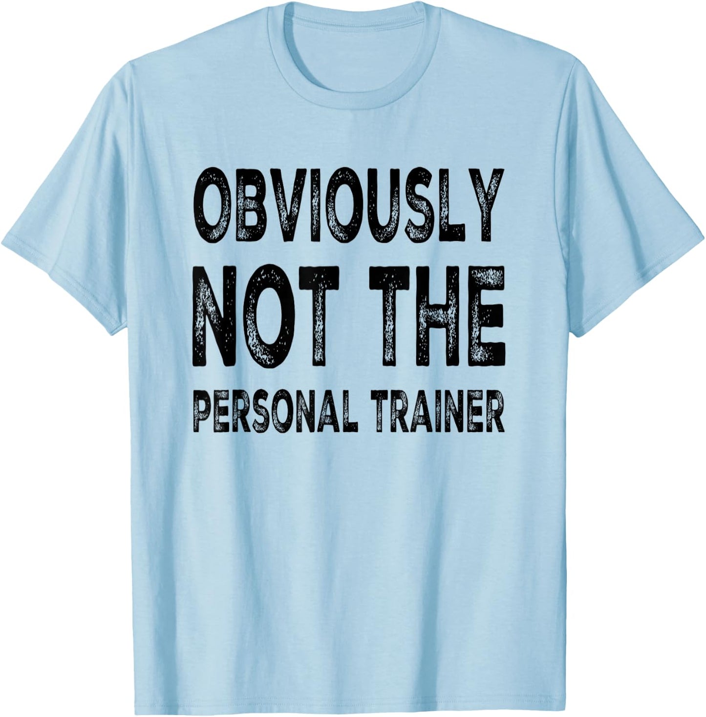 Obviously Not The Personal Trainer T-Shirt - T-Shirt | Light Blue