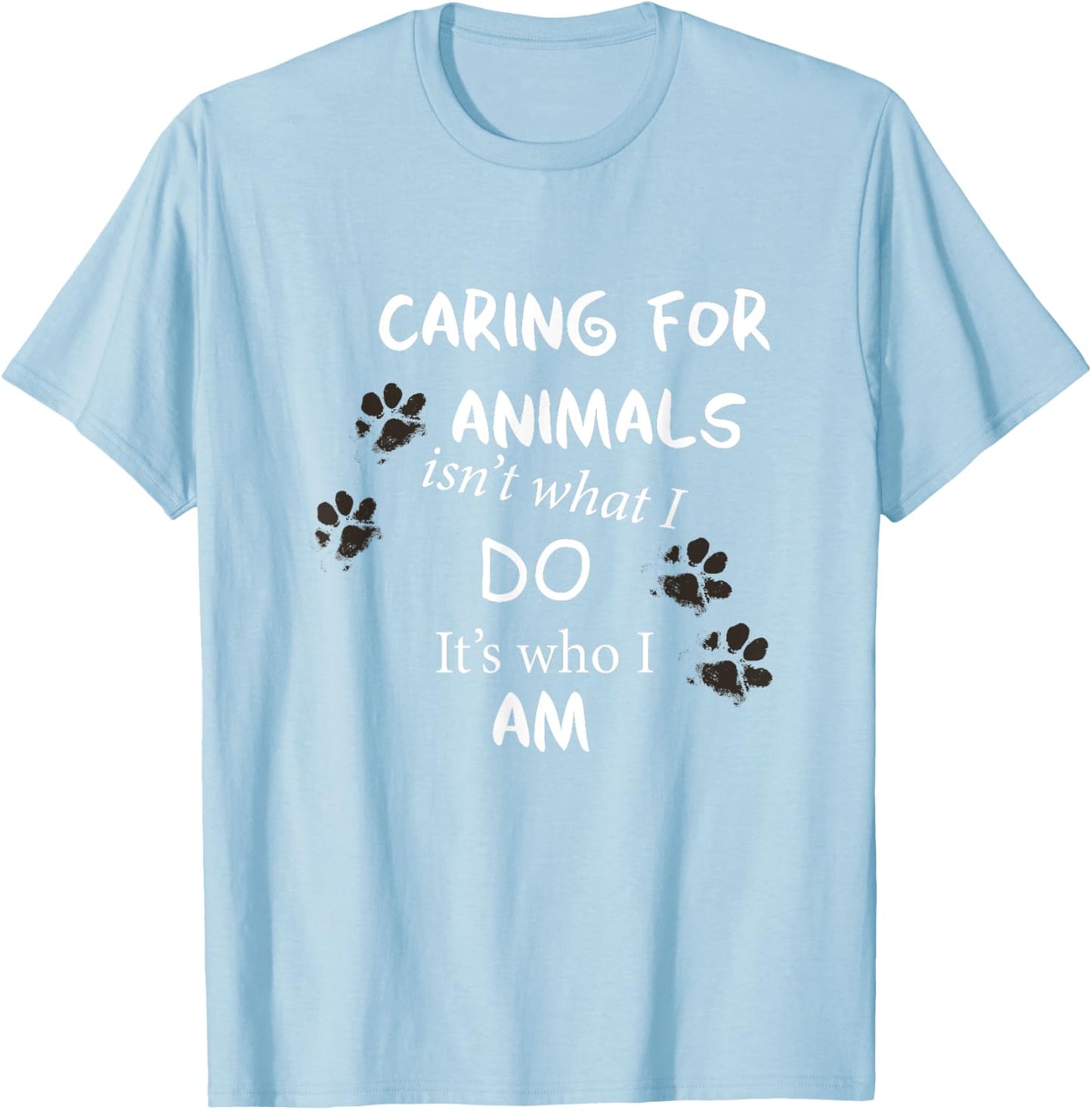 Caring for Animals, isn't what I do, it's who I am T Shirt T-Shirt - T-Shirt | Light Blue
