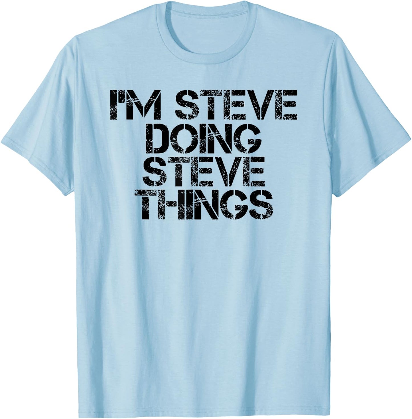 I'M STEVE DOING STEVE THINGS Shirt Funny Gift T-Shirt - T-Shirt | Light Blue