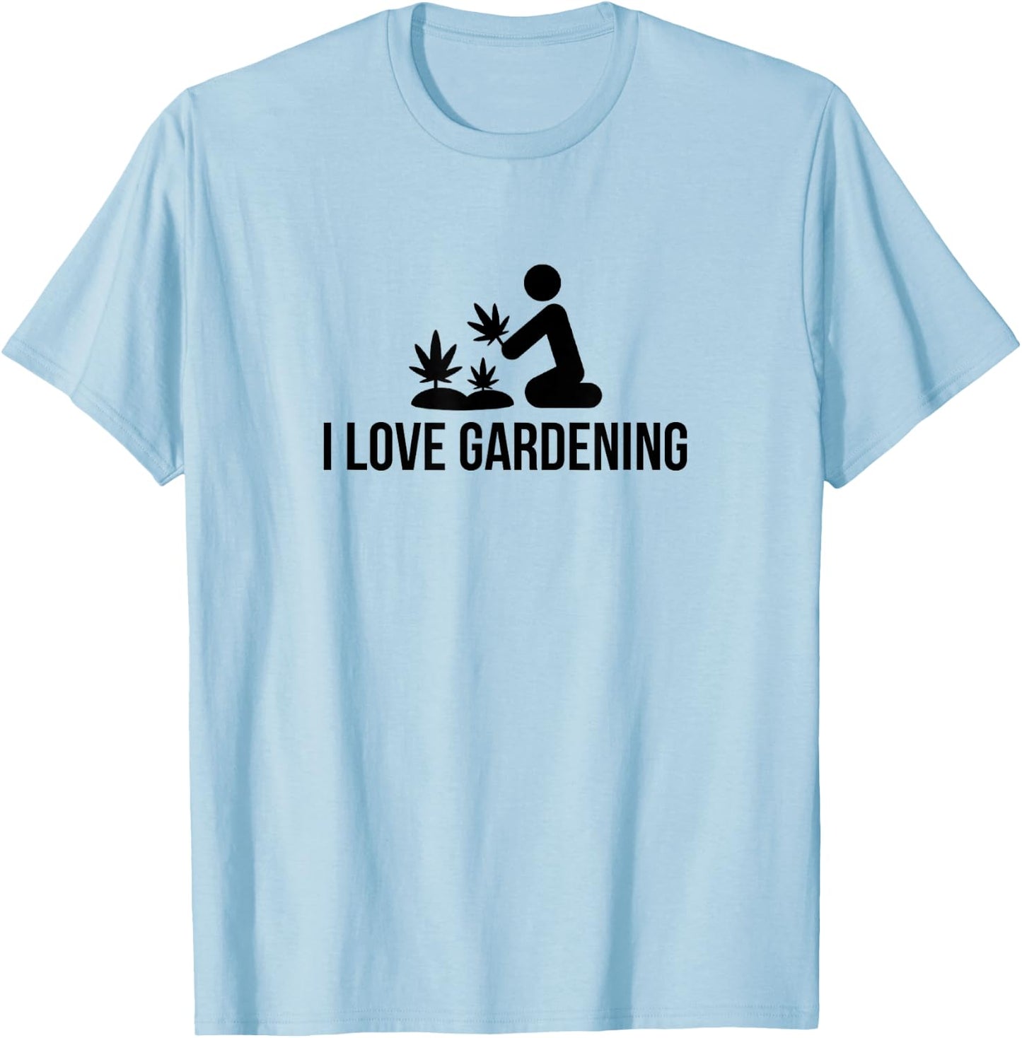 I Love Gardening Cannabis Graphic T Shirt Grow Marijuana T-Shirt - T-Shirt | Light Blue