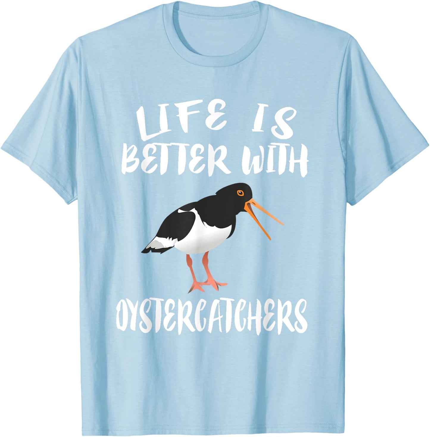 Life Is Better With Oystercatchers Birds Animal Gift T-Shirt - T-Shirt | Light Blue