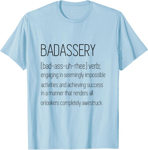 BadAssery Word Definition Shirt - (bad-ass-uh-rhee) verb T-Shirt - T-Shirt | Light Blue