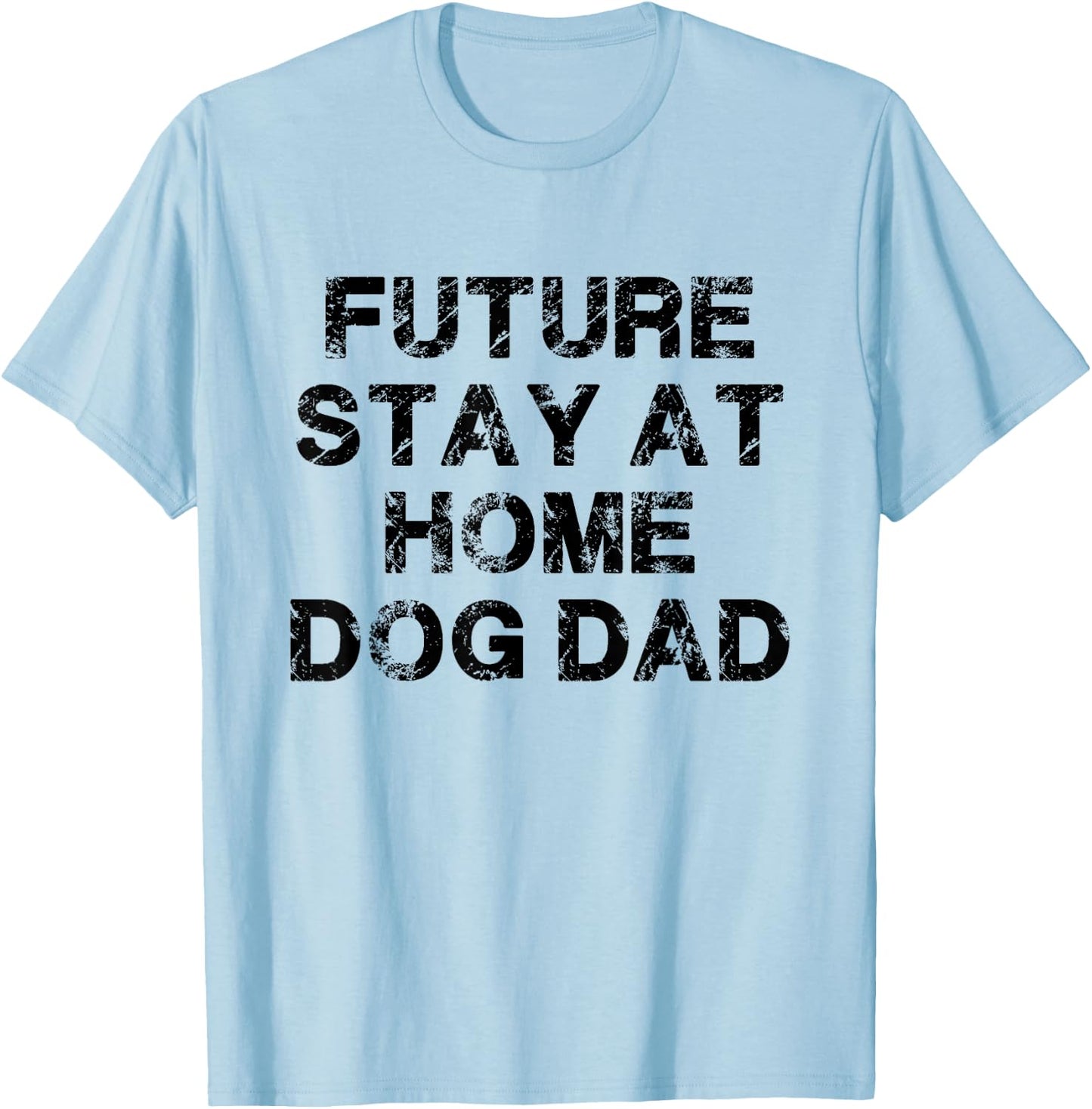 Future Stay At Home Dog Dad Gift T-Shirt - T-Shirt | Light Blue