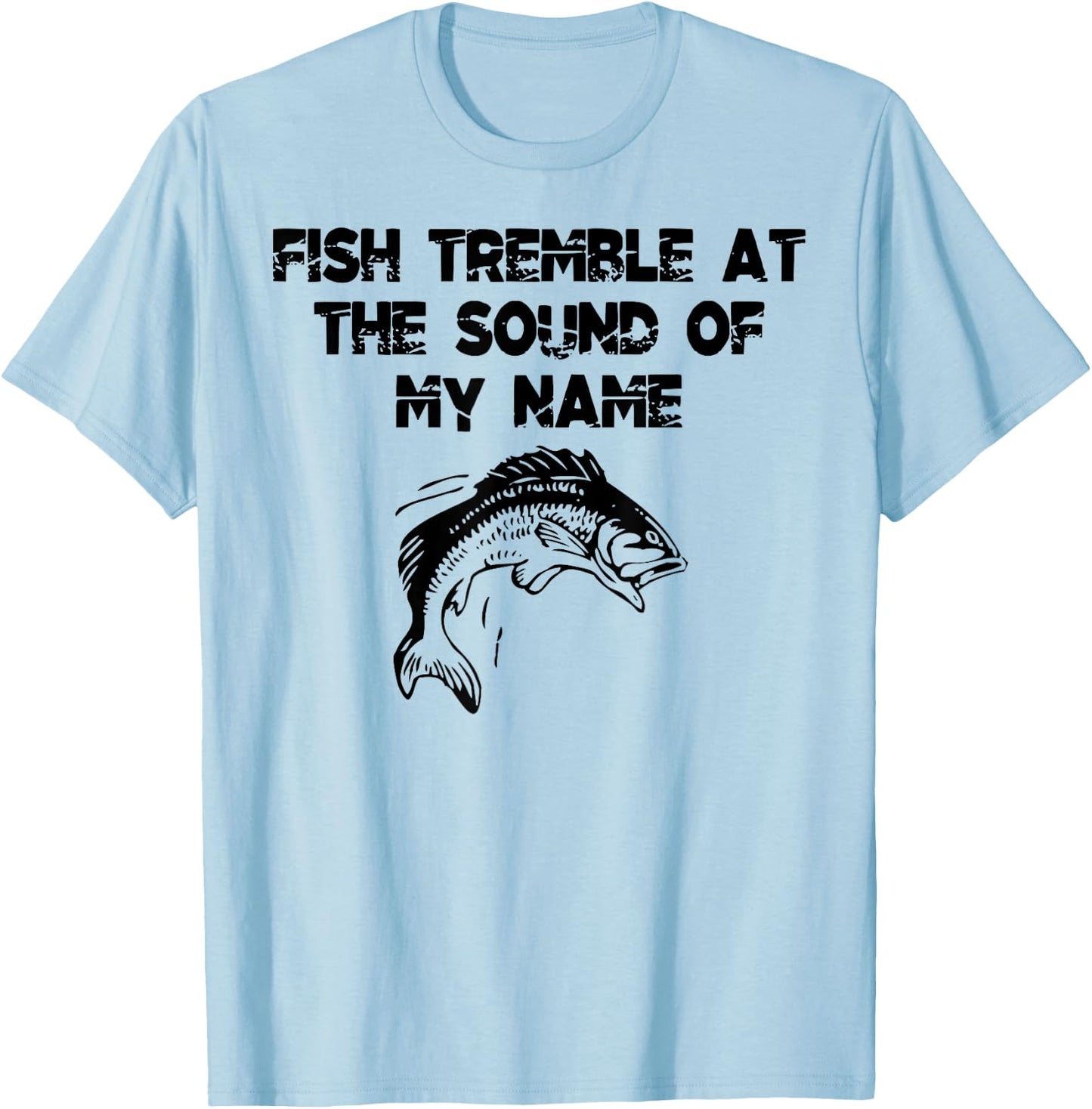 Fish Tremble At The Sound Of My Name T-Shirt - T-Shirt | Light Blue
