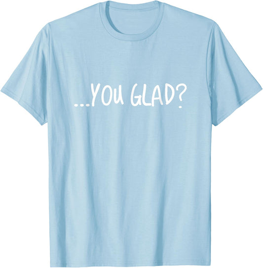 (Orange) you glad? T-Shirt - T-Shirt | Light Blue