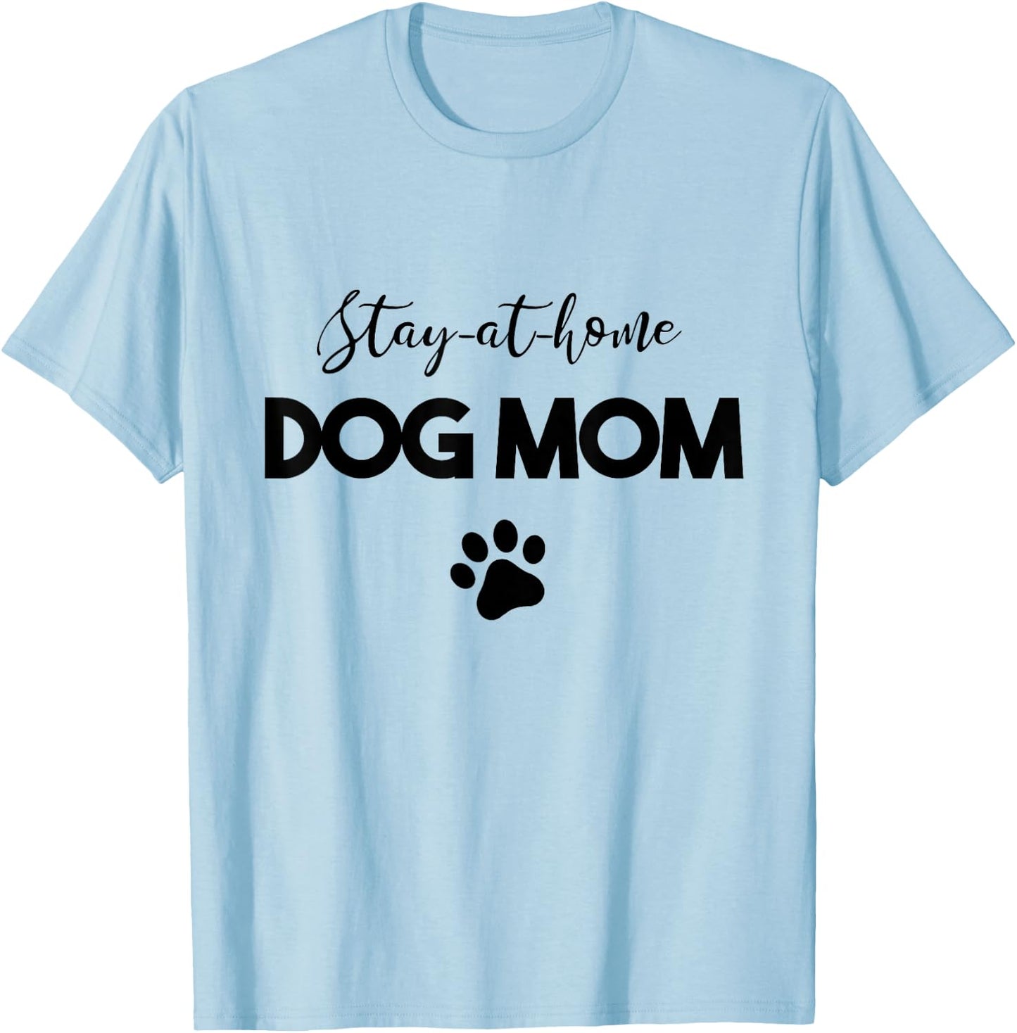 Stay-at-home Dog Mom T-Shirt - T-Shirt | Light Blue