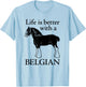 Draft Horse Gift - Life is Better with a Belgian T-Shirt - T-Shirt | Light Blue