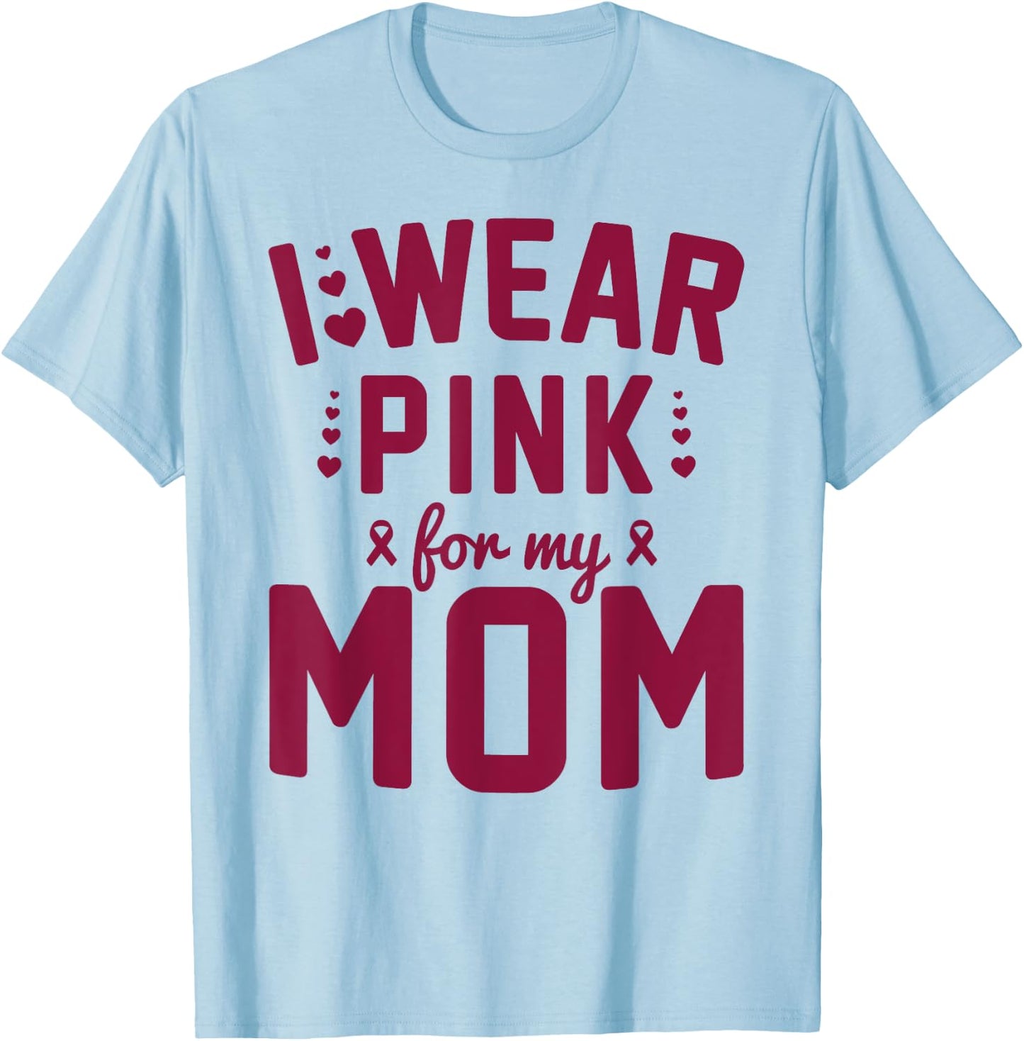 Breast Cancer Mother I Wear Pink for My Mom Ribbon Support T-Shirt - T-Shirt | Light Blue