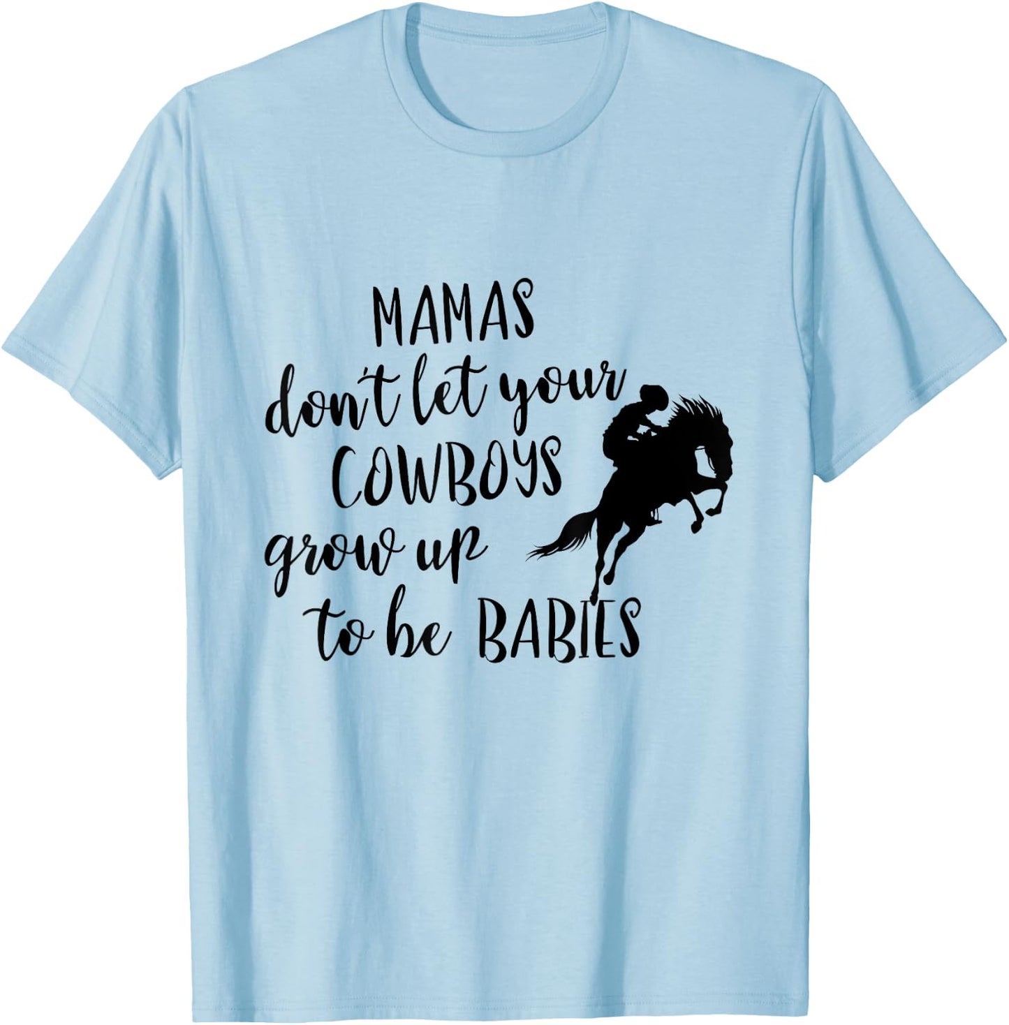 Western Mama's Don't Let Your Cowboys Grow up To Be Babies T-Shirt - T-Shirt | Light Blue