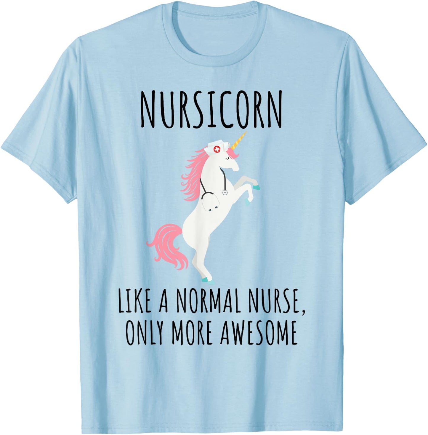 Nursicorn Like A Normal Nurse Only More Awesome T Shirt T-Shirt - T-Shirt | Light Blue