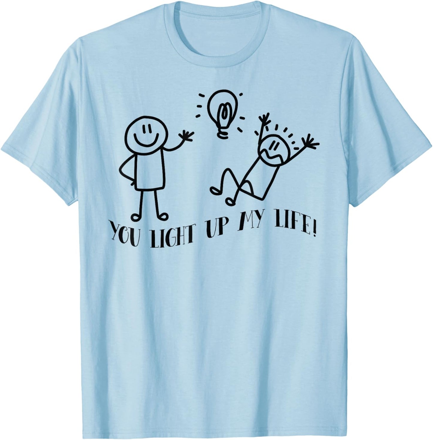 You Light Up My Life Funny Stick man friends T-Shirt - T-Shirt | Light Blue