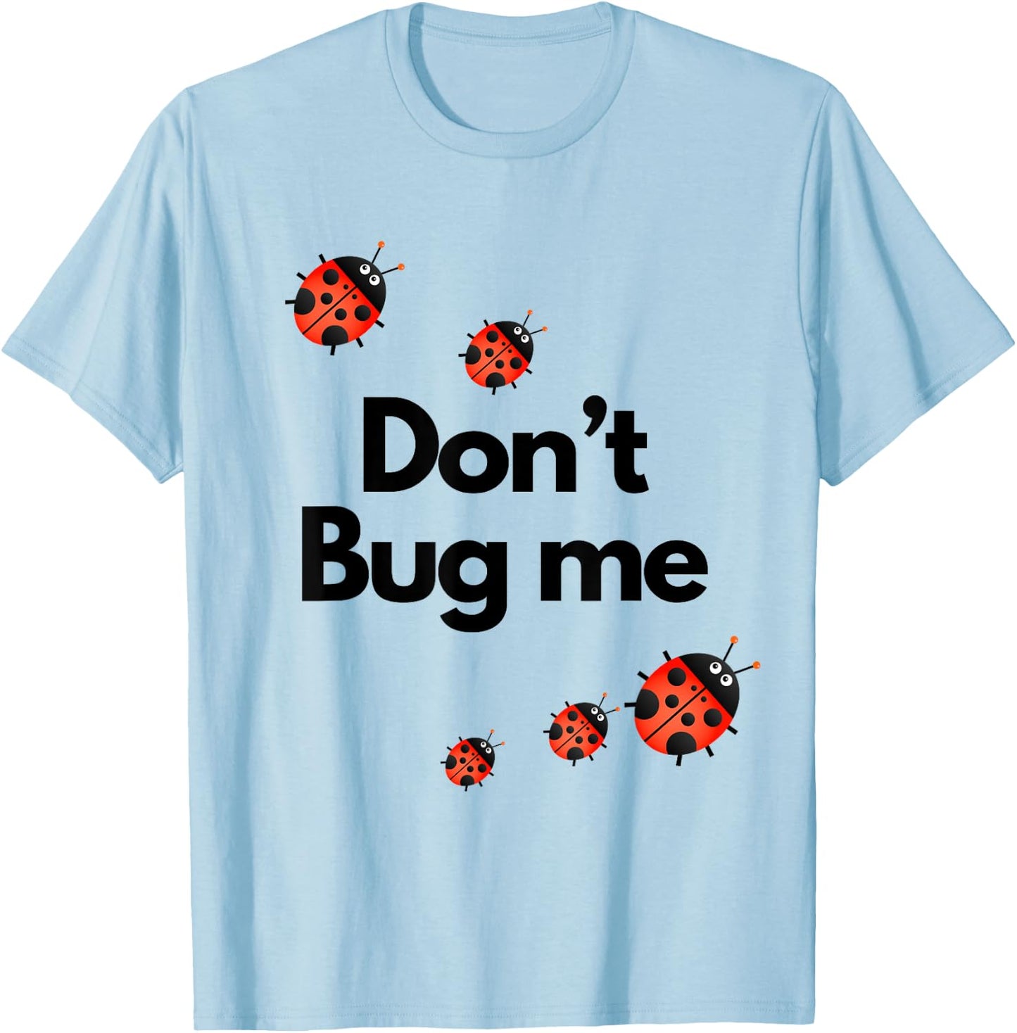 Don't Bug Me Funny Shirt - Ladybug Family Insect T-Shirt - T-Shirt | Light Blue