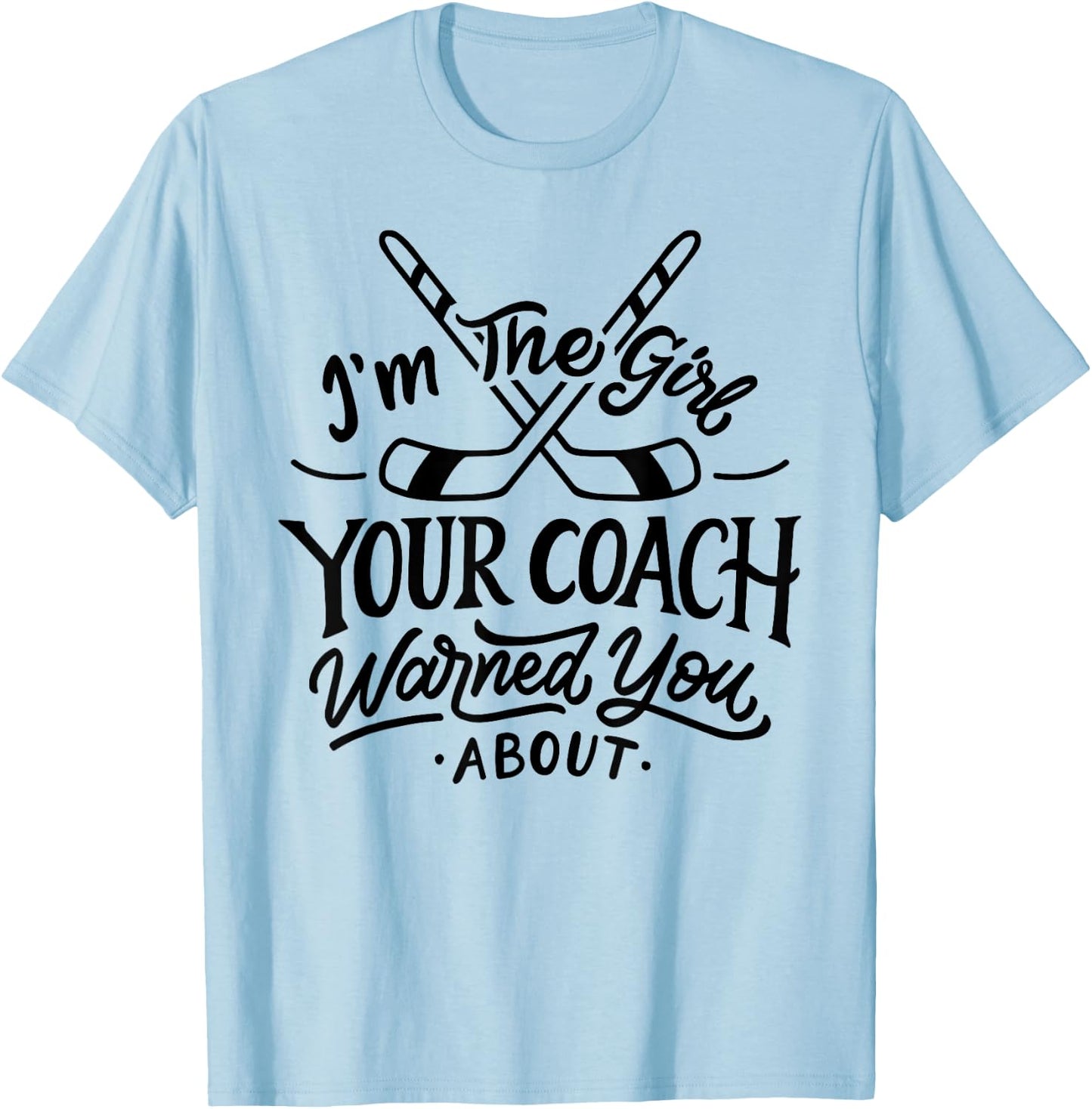 The Girl Your Coach Warned You About Ice Hockey Sports T-Shirt - T-Shirt | Light Blue