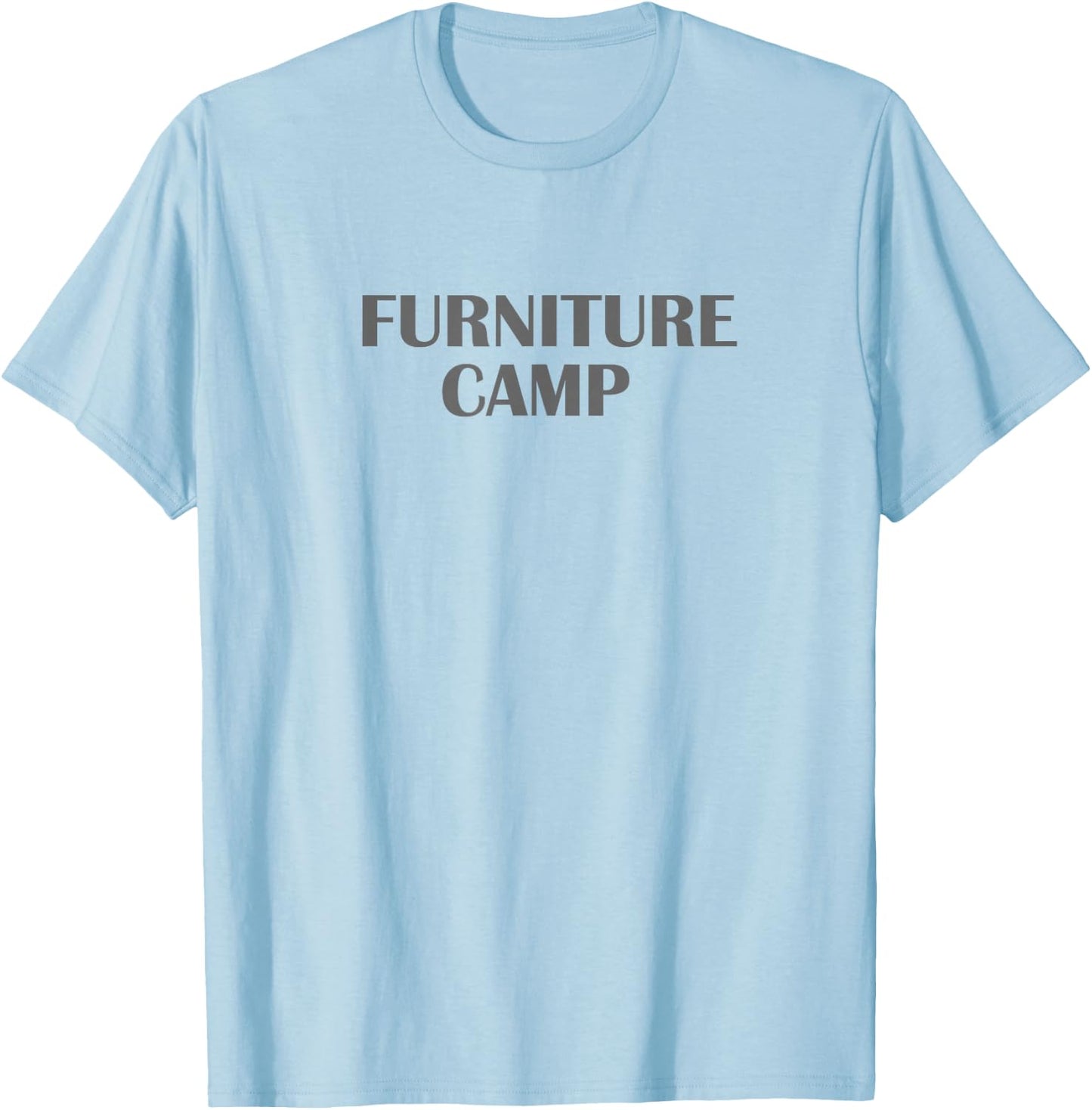 FURNITURE CAMP Shirt | Gift Shirt For Furniture Makers T-Shirt - T-Shirt | Light Blue