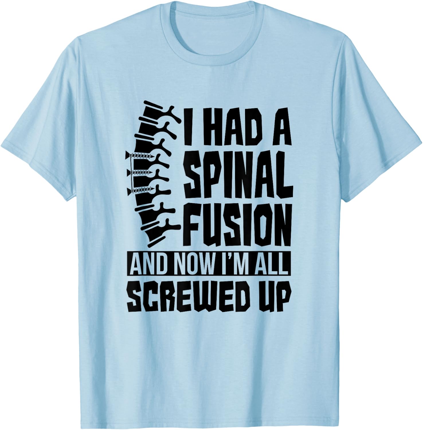 Spinal Fusion All Screwed Up - Spine Surgery Survivor Gift T-Shirt - T-Shirt | Light Blue
