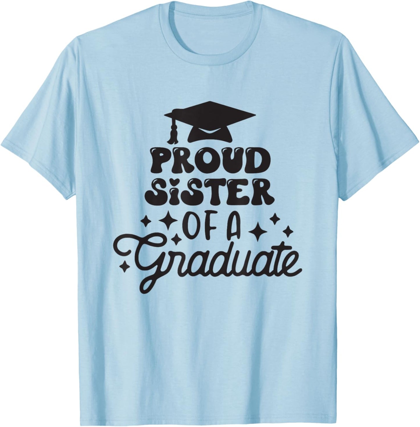 Proud Sister of a Graduate, Graduation Sister Celebration T-Shirt - T-Shirt | Light Blue
