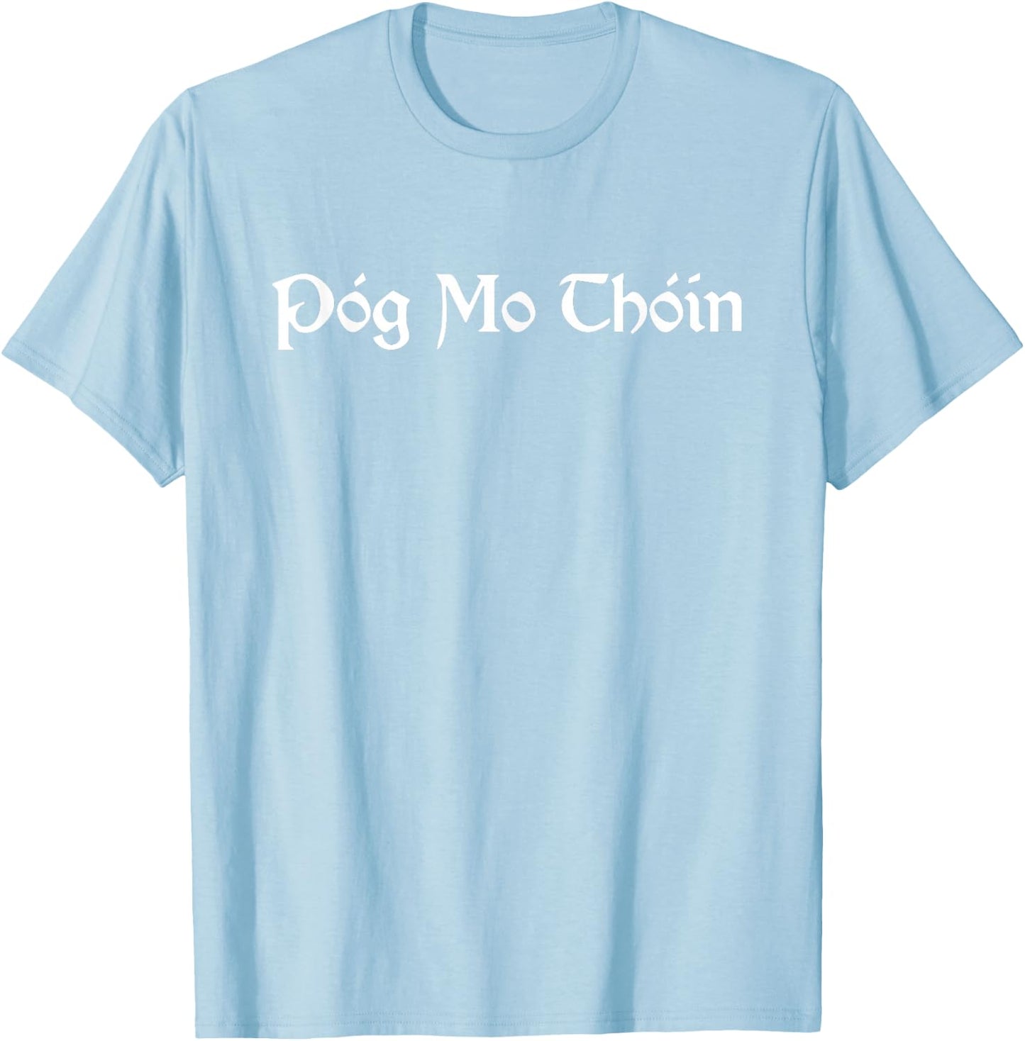 Pog Mo Thoin / Kiss My Ass / I'm Irish T shirt T-Shirt - T-Shirt | Light Blue