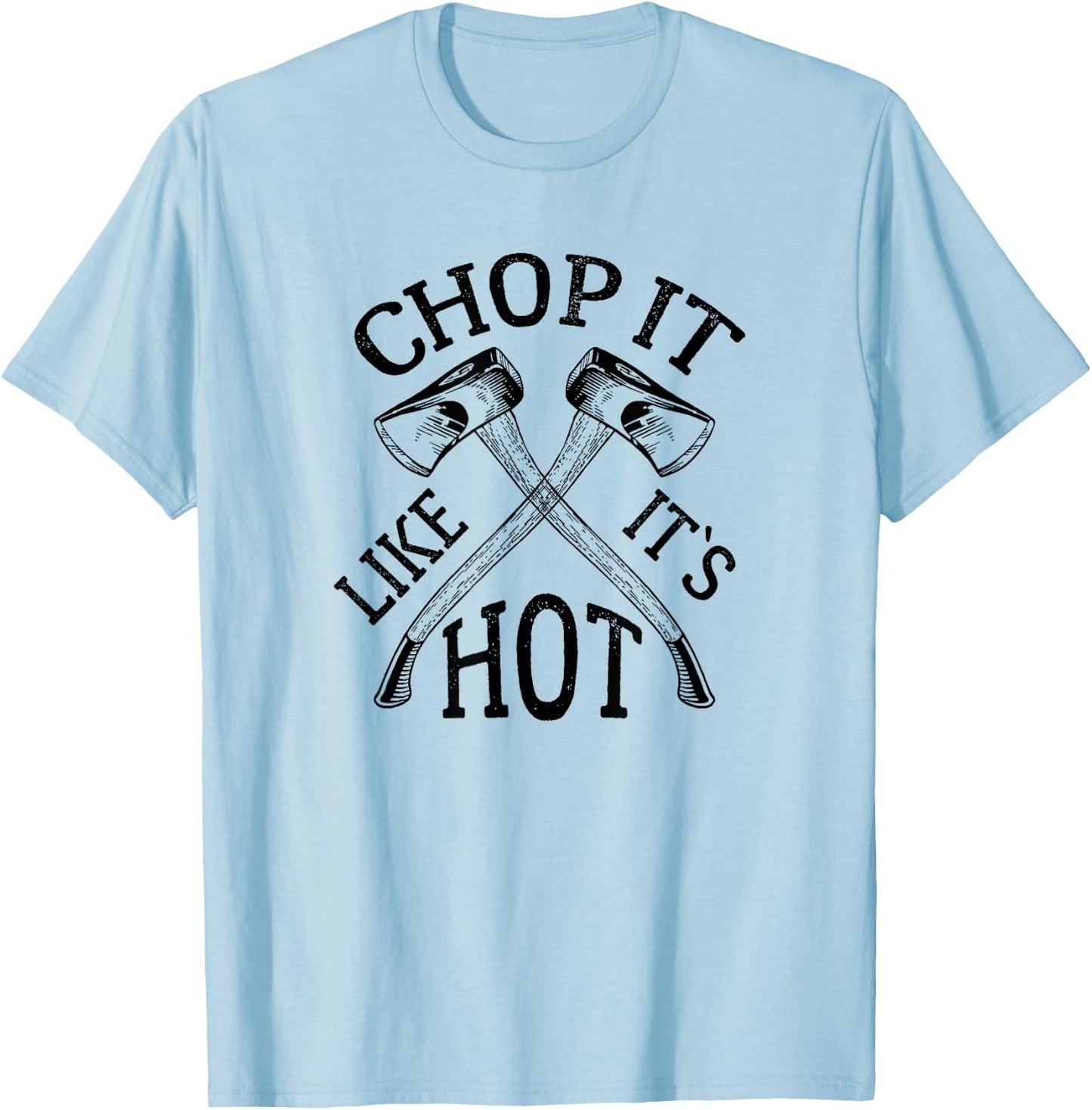Funny Lumberjack pun shirt - Chop it Like It`s Hot Outdoors T-Shirt - T-Shirt | Light Blue