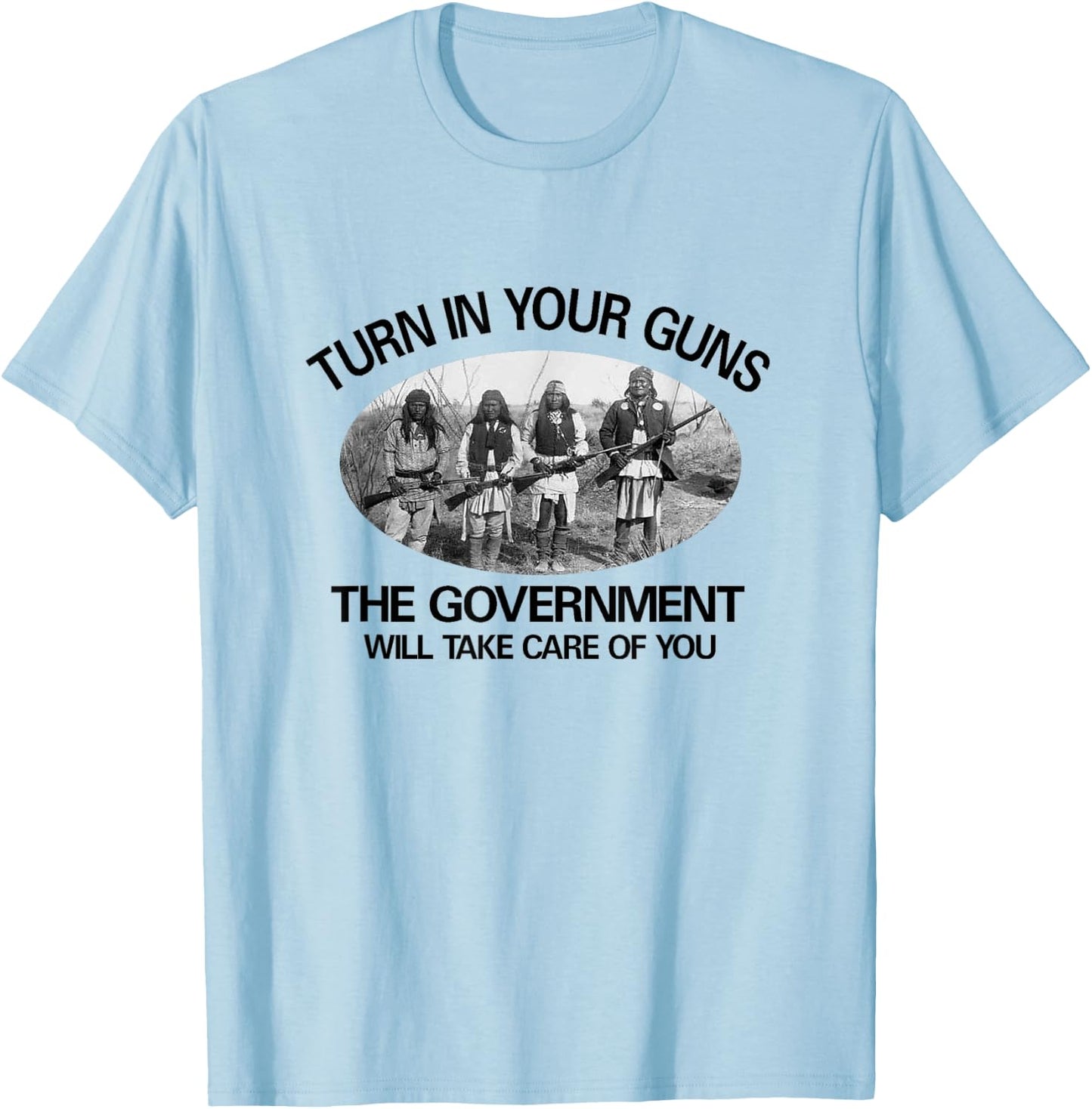 Native American. 2nd Amendment "Turn in Your Guns... T-Shirt - T-Shirt | Light Blue