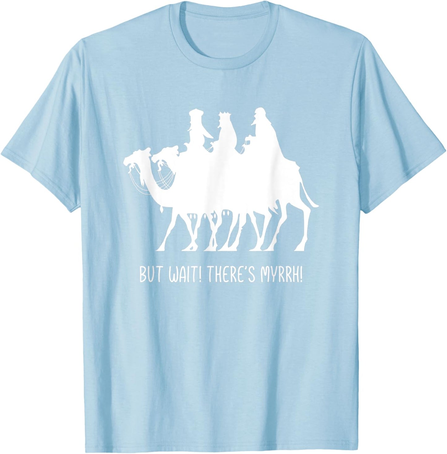 But Wait There's Myrrh! Three Wise Men Christmas Funny Pun T-Shirt - T-Shirt | Light Blue