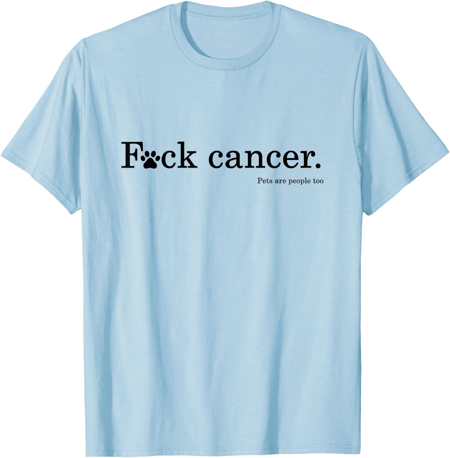 Pet / Dog cancer awareness - F Cancer T-Shirt - T-Shirt | Light Blue