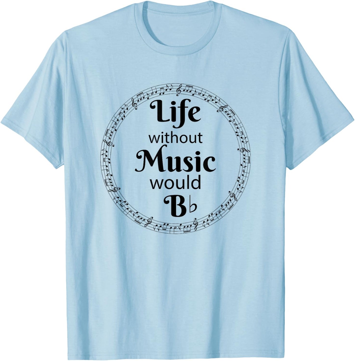Life Without Music Would Be Flat - B Flat Music Symbol T-Shirt - T-Shirt | Light Blue