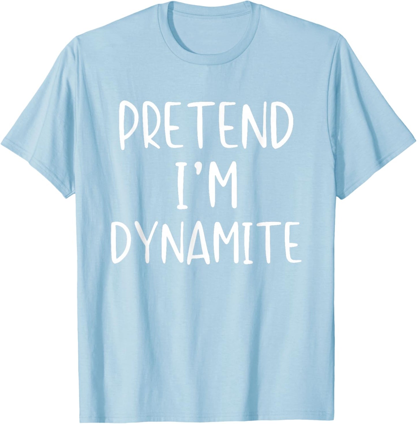 Pretend I'm Dynamite Costume Halloween Simple Adult Kid T-Shirt - T-Shirt | Light Blue