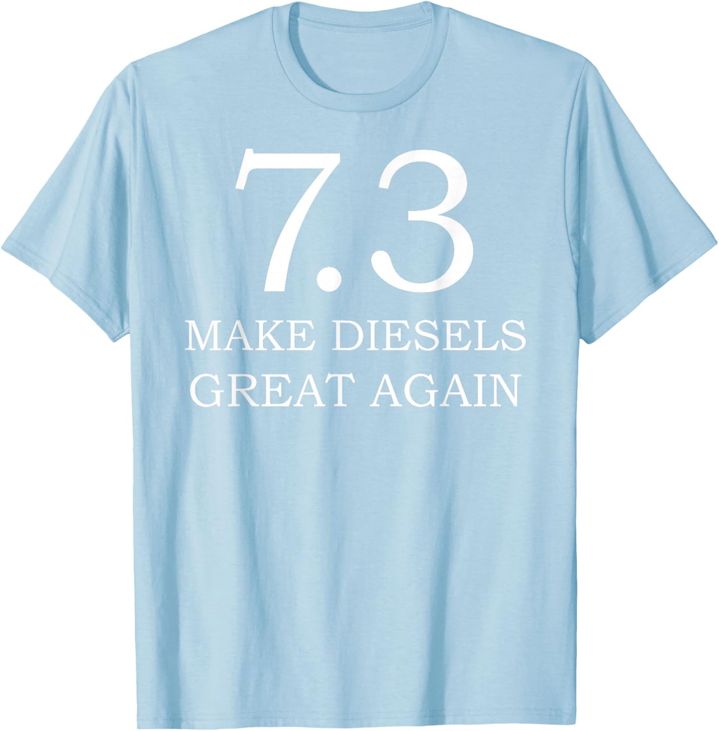 Diesel Shirt 7.3 Make Diesel Great Again Truck T-Shirt - T-Shirt | Light Blue
