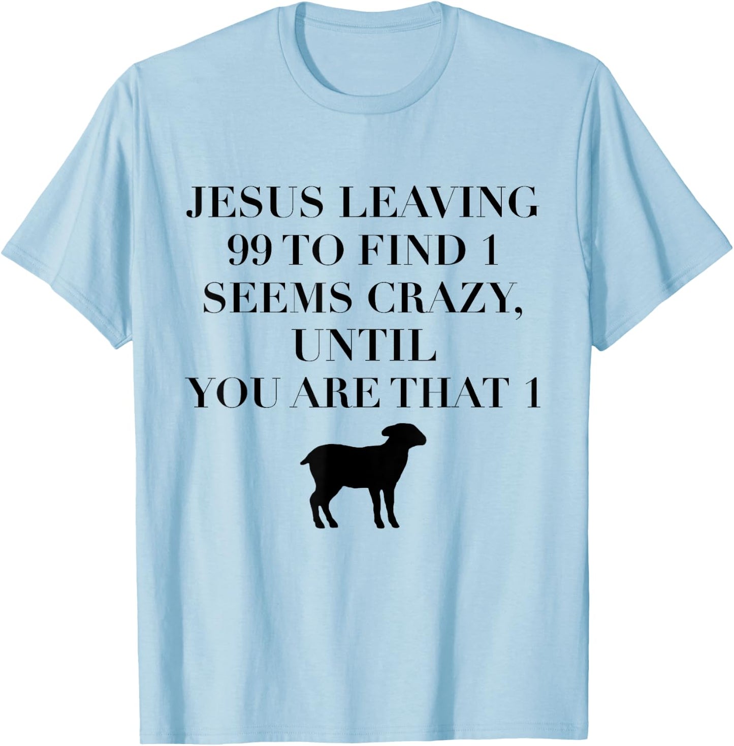 Christian Jesus Lovers Leaving 99 Find 1 Funny Saying Gift T-Shirt - T-Shirt | Light Blue