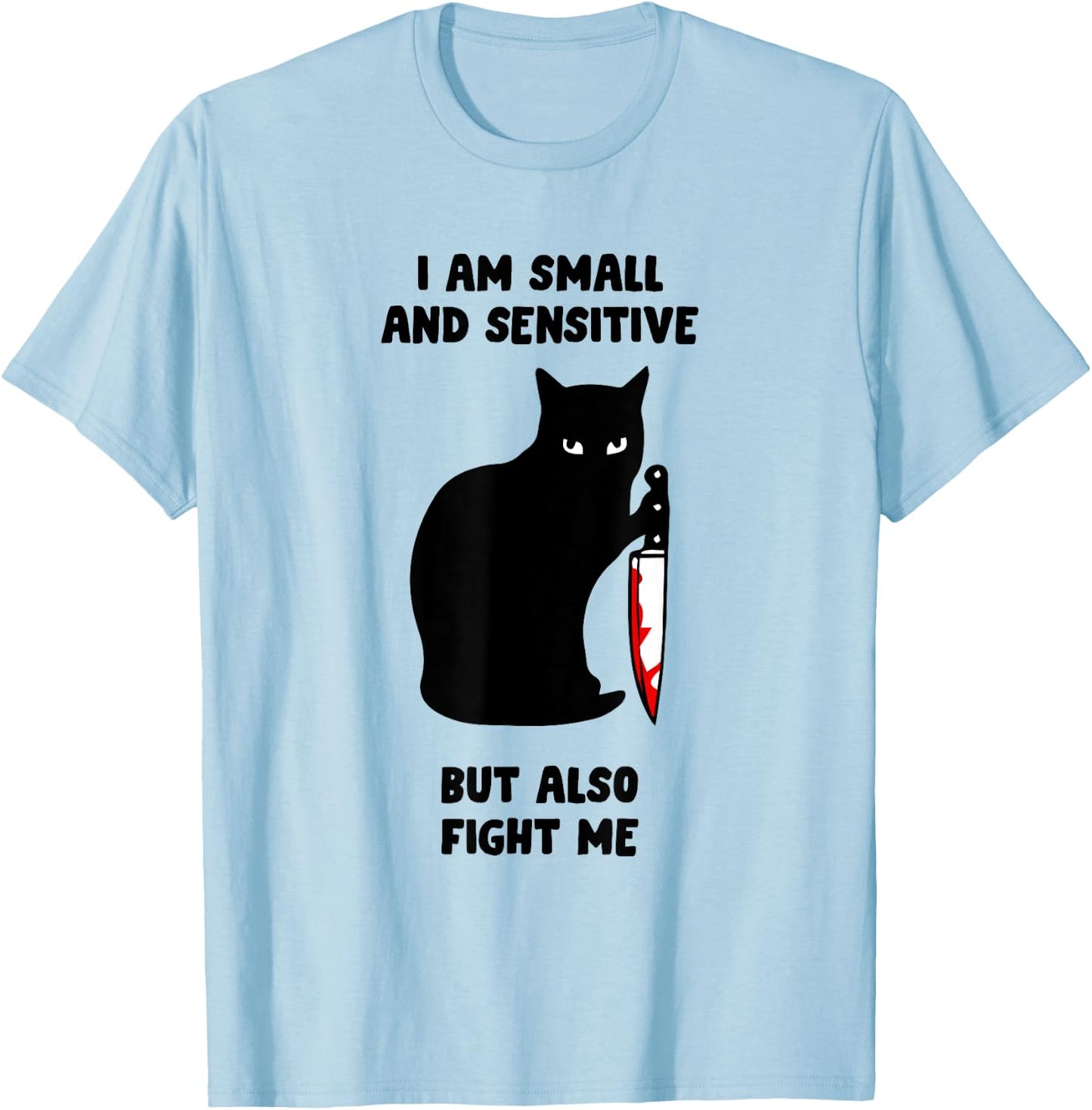 I Am Small And Sensitive But Also Fight Me T-Shirt - T-Shirt | Light Blue