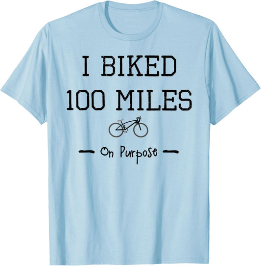 I Biked 100 Miles on Purpose Cycling Century Cyclist T-Shirt - T-Shirt | Light Blue