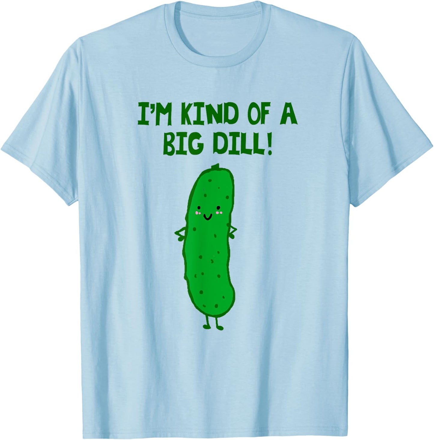 I'm Kind of a Big Dill Pickle Shirt T-Shirt - T-Shirt | Light Blue