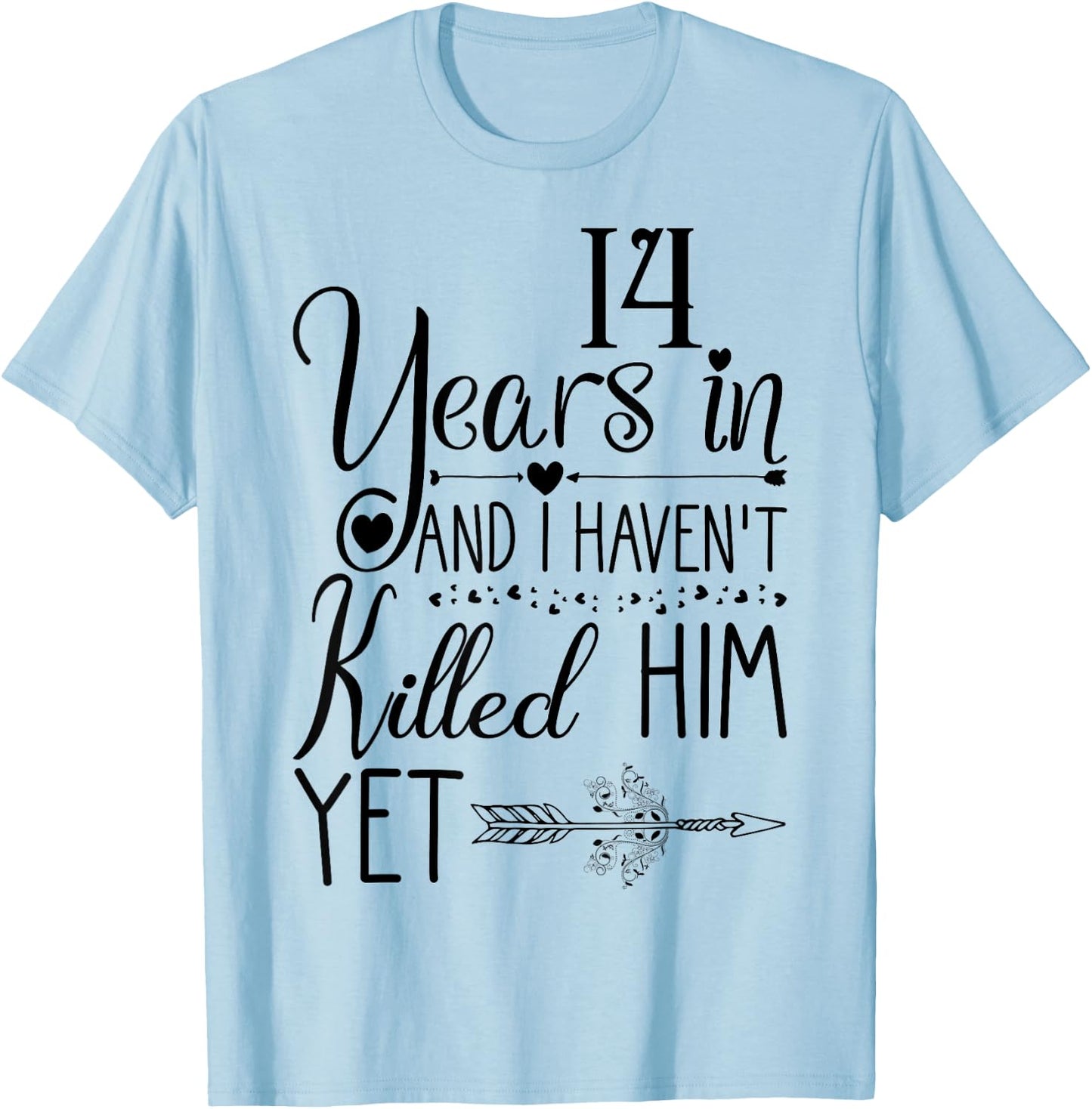 I've been Married 14 Years and I Haven't Killed Him Yet T-Shirt - T-Shirt | Light Blue