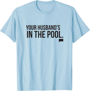 Real Housewives of New Jersey Your Husband's in the Pool T-Shirt - T-Shirt | Light Blue