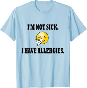 I'm Not Sick I Have Allergies Allergy Cold Sneeze Humor T-Shirt - T-Shirt | Light Blue