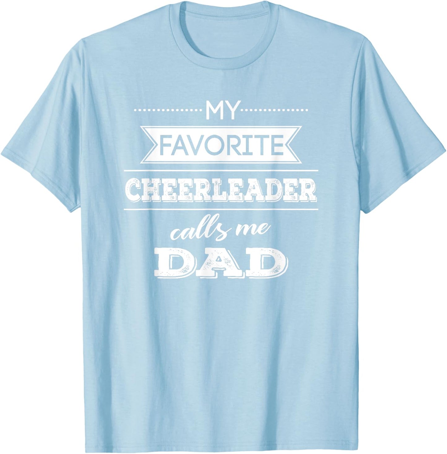 My Favorite Cheerleader Calls Me Dad Cheer Dad T Shirt T-Shirt - T-Shirt | Light Blue