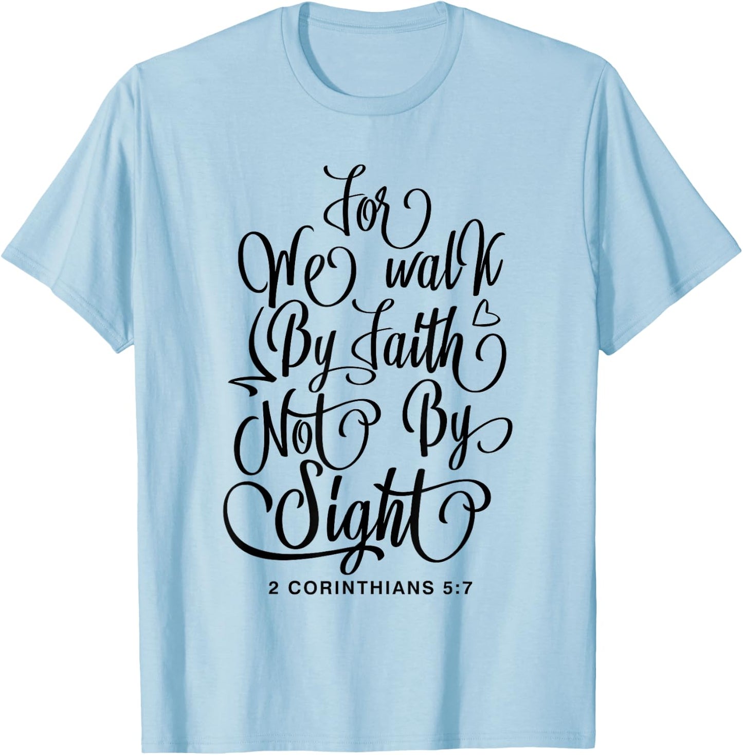 2 Corinthians 5:7 For we walk by faith not by sight Bible T-Shirt - T-Shirt | Light Blue