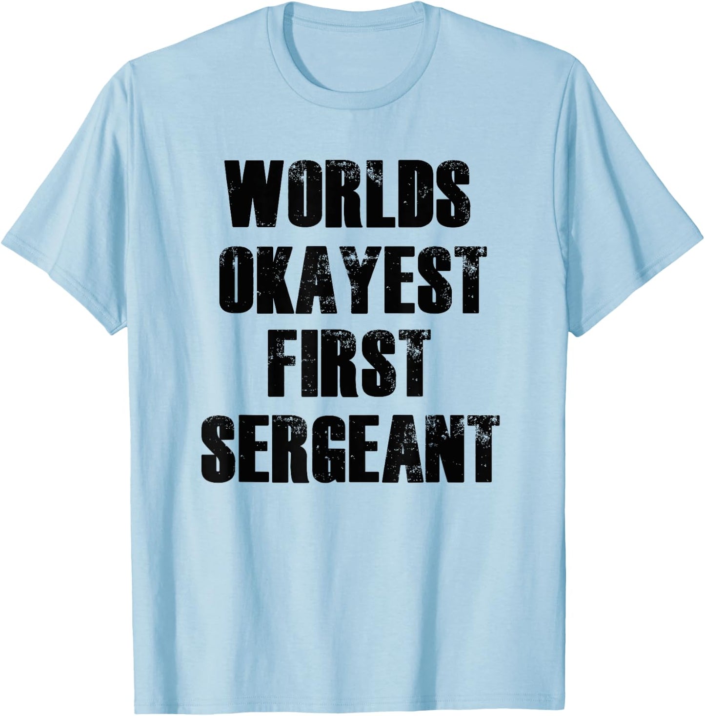 Worlds Okayest First Sergeant Funny Military T-Shirt - T-Shirt | Light Blue